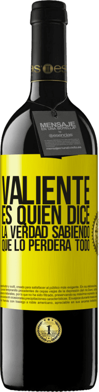 39,95 € | Vino Tinto Edición RED MBE Reserva Valiente es quien dice la verdad sabiendo que lo perderá todo Etiqueta Amarilla. Etiqueta personalizable Reserva 12 Meses Cosecha 2015 Tempranillo