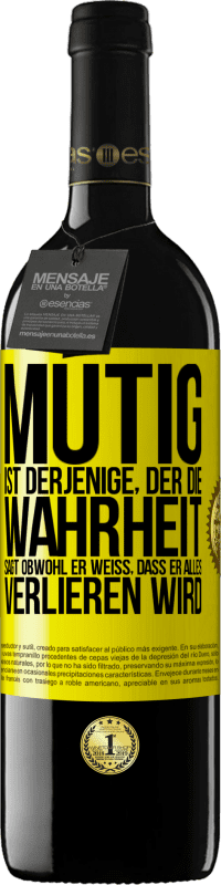 Kostenloser Versand | Rotwein RED Ausgabe MBE Reserve Mutig ist derjenige, der die Wahrheit sagt, obwohl er weiß, dass er alles verlieren wird Gelbes Etikett. Anpassbares Etikett Reserve 12 Monate Ernte 2014 Tempranillo