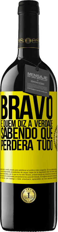 39,95 € | Vinho tinto Edição RED MBE Reserva Bravo é quem diz a verdade sabendo que perderá tudo Etiqueta Amarela. Etiqueta personalizável Reserva 12 Meses Colheita 2015 Tempranillo