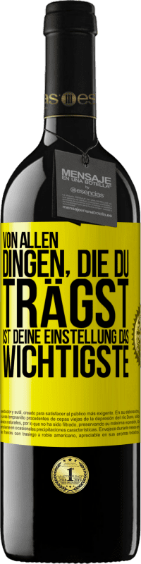39,95 € Kostenloser Versand | Rotwein RED Ausgabe MBE Reserve Von allen Dingen, die du trägst, ist deine Einstellung das Wichtigste Gelbes Etikett. Anpassbares Etikett Reserve 12 Monate Ernte 2016 Tempranillo