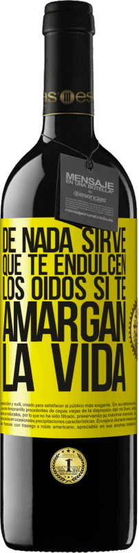 «De nada sirve que te endulcen los oídos si te amargan la vida» Edición RED MBE Reserva