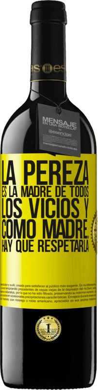 39,95 € | Vino Tinto Edición RED MBE Reserva La pereza es la madre de todos los vicios y como madre... hay que respetarla Etiqueta Amarilla. Etiqueta personalizable Reserva 12 Meses Cosecha 2016 Tempranillo