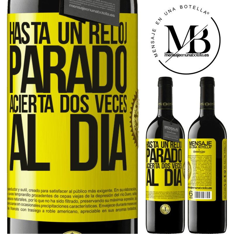 39,95 € Envío gratis | Vino Tinto Edición RED MBE Reserva Hasta un reloj parado acierta dos veces al día Etiqueta Amarilla. Etiqueta personalizable Reserva 12 Meses Cosecha 2016 Tempranillo