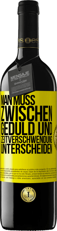 39,95 € Kostenloser Versand | Rotwein RED Ausgabe MBE Reserve Man muss zwischen Geduld und Zeitverschwendung unterscheiden Gelbes Etikett. Anpassbares Etikett Reserve 12 Monate Ernte 2016 Tempranillo
