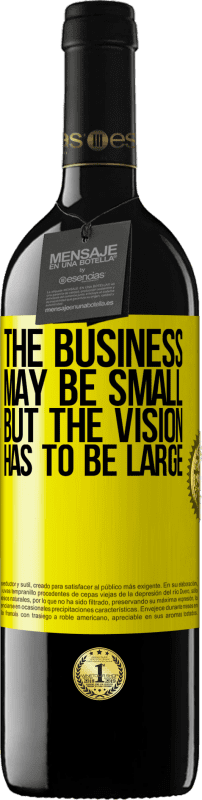 39,95 € | Red Wine RED Edition MBE Reserve The business may be small, but the vision has to be large Yellow Label. Customizable label Reserve 12 Months Harvest 2015 Tempranillo