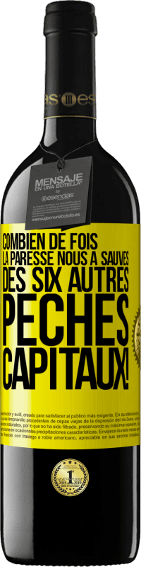 39,95 € | Vin rouge Édition RED MBE Réserve Combien de fois la paresse nous a sauvés des six autres péchés capitaux! Étiquette Jaune. Étiquette personnalisable Réserve 12 Mois Récolte 2015 Tempranillo