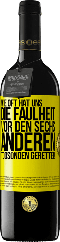 39,95 € | Rotwein RED Ausgabe MBE Reserve Wie oft hat uns die Faulheit vor den sechs anderen Todsünden gerettet! Gelbes Etikett. Anpassbares Etikett Reserve 12 Monate Ernte 2015 Tempranillo