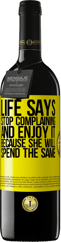 39,95 € Бесплатная доставка | Красное вино Издание RED MBE Бронировать Жизнь говорит, прекратите жаловаться и наслаждайтесь этим, потому что она потратит то же самое Желтая этикетка. Настраиваемая этикетка Бронировать 12 Месяцы Урожай 2016 Tempranillo