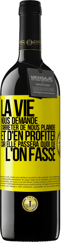 39,95 € | Vin rouge Édition RED MBE Réserve La vie nous demande d'arrêter de nous plaindre et d'en profiter car elle passera quoi que l'on fasse Étiquette Jaune. Étiquette personnalisable Réserve 12 Mois Récolte 2014 Tempranillo