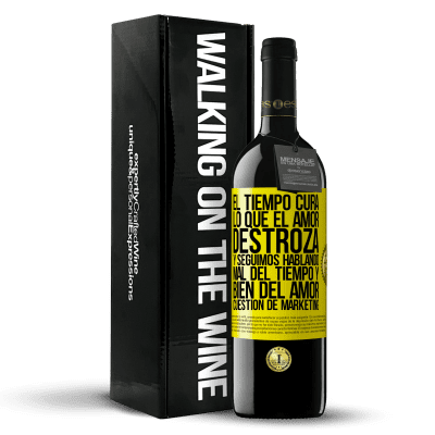 «El tiempo cura lo que el amor destroza. Y seguimos hablando mal del tiempo y bien del amor. Cuestión de márketing» Edición RED MBE Reserva