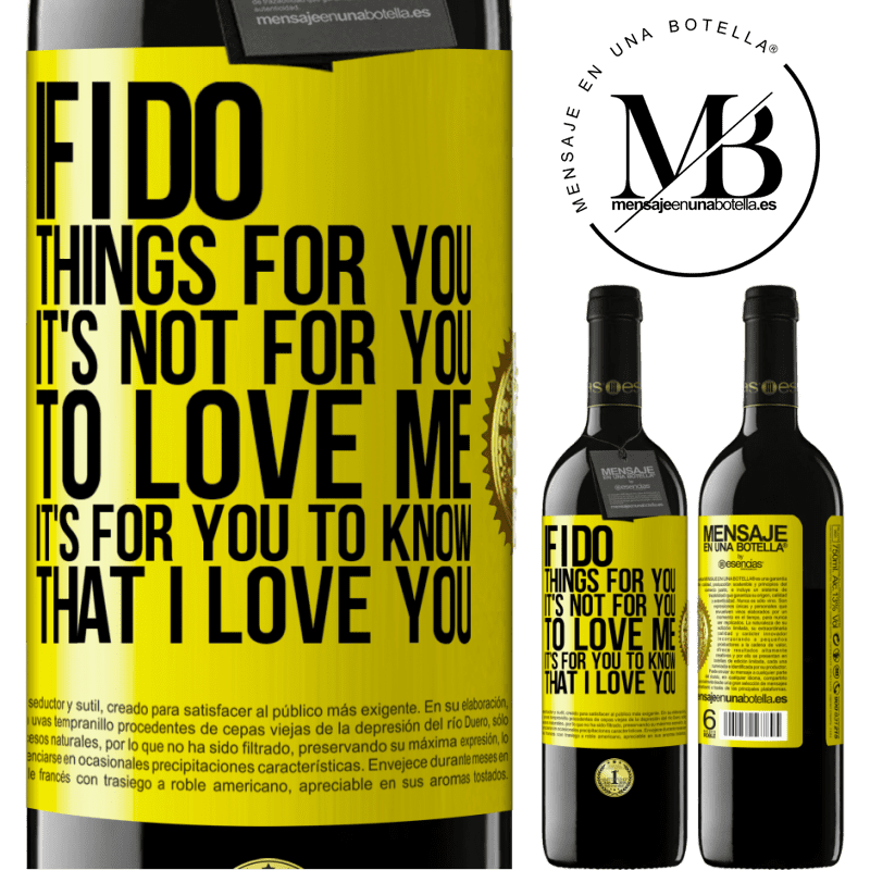 24,95 € Free Shipping | Red Wine RED Edition Crianza 6 Months If I do things for you, it's not for you to love me. It's for you to know that I love you Yellow Label. Customizable label Aging in oak barrels 6 Months Harvest 2019 Tempranillo