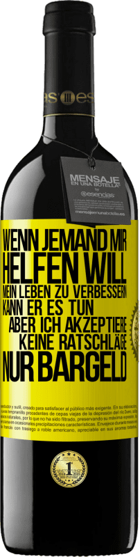 Kostenloser Versand | Rotwein RED Ausgabe MBE Reserve Wenn jemand mir helfen will, mein Leben zu verbessern, kann er es tun, aber ich akzeptiere keine Ratschläge, nur Bargeld Gelbes Etikett. Anpassbares Etikett Reserve 12 Monate Ernte 2014 Tempranillo