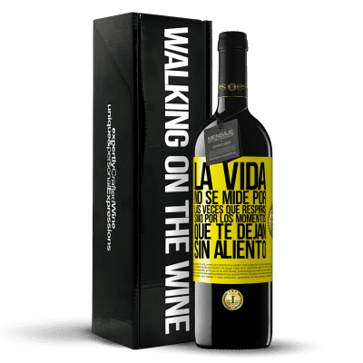 «La vida no se mide por las veces que respiras sino por los momentos que te dejan sin aliento» Edición RED MBE Reserva