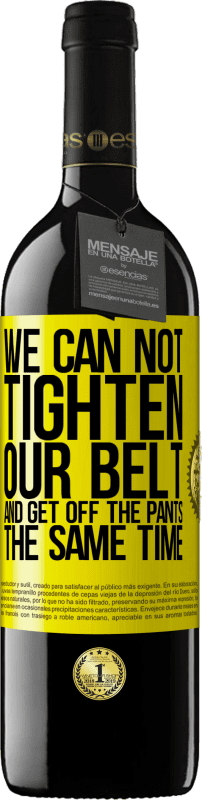 39,95 € | 红酒 RED版 MBE 预订 我们不能同时束紧皮带并降低裤子 黄色标签. 可自定义的标签 预订 12 个月 收成 2016 Tempranillo
