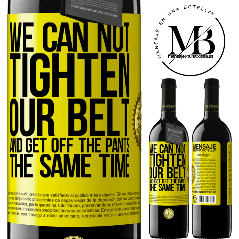 39,95 € Free Shipping | Red Wine RED Edition MBE Reserve We can not tighten our belt and get off the pants the same time Yellow Label. Customizable label Reserve 12 Months Harvest 2014 Tempranillo