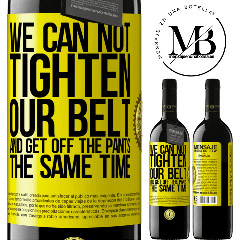 39,95 € Free Shipping | Red Wine RED Edition MBE Reserve We can not tighten our belt and get off the pants the same time Yellow Label. Customizable label Reserve 12 Months Harvest 2016 Tempranillo