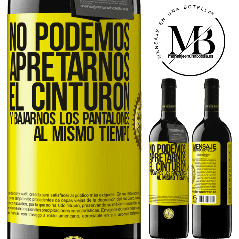 39,95 € Envío gratis | Vino Tinto Edición RED MBE Reserva No podemos apretarnos el cinturón y bajarnos los pantalones al mismo tiempo Etiqueta Amarilla. Etiqueta personalizable Reserva 12 Meses Cosecha 2016 Tempranillo
