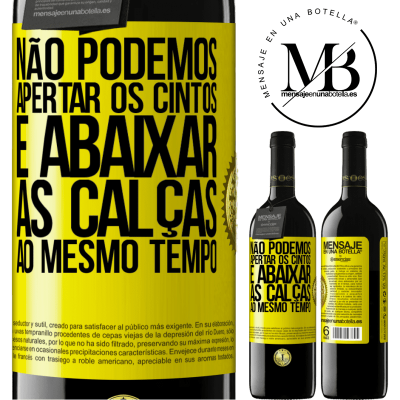 39,95 € Envio grátis | Vinho tinto Edição RED MBE Reserva Não podemos apertar os cintos e abaixar as calças ao mesmo tempo Etiqueta Amarela. Etiqueta personalizável Reserva 12 Meses Colheita 2016 Tempranillo