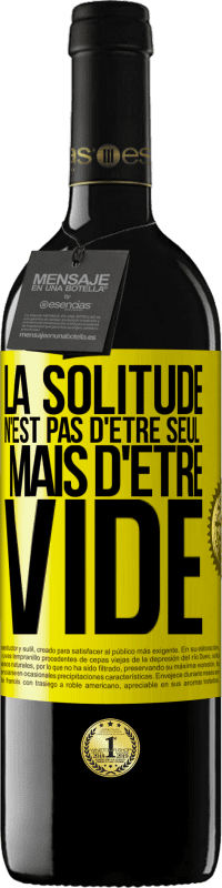 39,95 € | Vin rouge Édition RED MBE Réserve La solitude n'est pas d'être seul, mais d'être vide Étiquette Jaune. Étiquette personnalisable Réserve 12 Mois Récolte 2015 Tempranillo