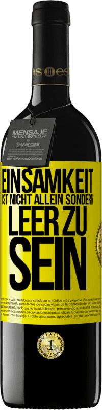 39,95 € | Rotwein RED Ausgabe MBE Reserve Einsamkeit ist nicht allein sondern leer zu sein Gelbes Etikett. Anpassbares Etikett Reserve 12 Monate Ernte 2015 Tempranillo