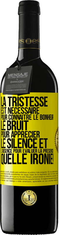 39,95 € | Vin rouge Édition RED MBE Réserve La tristesse est nécessaire pour connaître le bonheur, le bruit pour apprécier le silence et l'absence pour évaluer la présence. Étiquette Jaune. Étiquette personnalisable Réserve 12 Mois Récolte 2015 Tempranillo