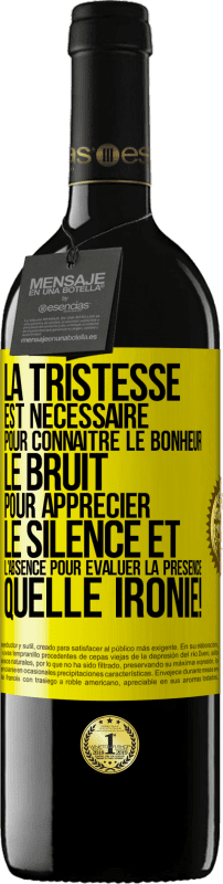 39,95 € | Vin rouge Édition RED MBE Réserve La tristesse est nécessaire pour connaître le bonheur, le bruit pour apprécier le silence et l'absence pour évaluer la présence. Étiquette Jaune. Étiquette personnalisable Réserve 12 Mois Récolte 2016 Tempranillo