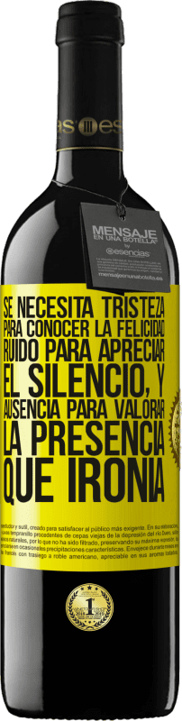 39,95 € Envío gratis | Vino Tinto Edición RED MBE Reserva Se necesita tristeza para conocer la felicidad, ruido para apreciar el silencio, y ausencia para valorar la presencia. Qué Etiqueta Amarilla. Etiqueta personalizable Reserva 12 Meses Cosecha 2016 Tempranillo