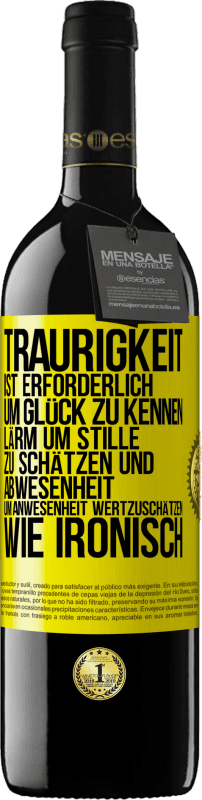 39,95 € | Rotwein RED Ausgabe MBE Reserve Traurigkeit ist erforderlich, um Glück zu kennen, Lärm um Stille zu schätzen und Abwesenheit um Anwesenheit wertzuschätzen. Wie Gelbes Etikett. Anpassbares Etikett Reserve 12 Monate Ernte 2015 Tempranillo