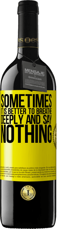 39,95 € | Red Wine RED Edition MBE Reserve Sometimes it is better to breathe deeply and say nothing Yellow Label. Customizable label Reserve 12 Months Harvest 2016 Tempranillo