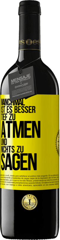 39,95 € | Rotwein RED Ausgabe MBE Reserve Manchmal ist es besser, tief zu atmen und nichts zu sagen Gelbes Etikett. Anpassbares Etikett Reserve 12 Monate Ernte 2016 Tempranillo