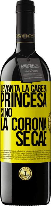 39,95 € Envío gratis | Vino Tinto Edición RED MBE Reserva Levanta la cabeza, princesa. Si no la corona se cae Etiqueta Amarilla. Etiqueta personalizable Reserva 12 Meses Cosecha 2014 Tempranillo