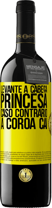 39,95 € | Vinho tinto Edição RED MBE Reserva Levante a cabeça, princesa. Caso contrário, a coroa cai Etiqueta Amarela. Etiqueta personalizável Reserva 12 Meses Colheita 2016 Tempranillo