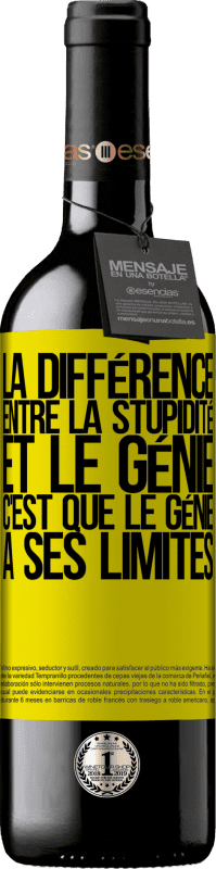 39,95 € | Vin rouge Édition RED MBE Réserve La différence entre la stupidité et le génie, c'est que le génie a ses limites Étiquette Jaune. Étiquette personnalisable Réserve 12 Mois Récolte 2016 Tempranillo