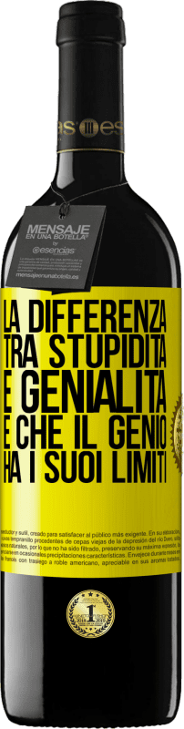 39,95 € | Vino rosso Edizione RED MBE Riserva La differenza tra stupidità e genialità è che il genio ha i suoi limiti Etichetta Gialla. Etichetta personalizzabile Riserva 12 Mesi Raccogliere 2015 Tempranillo