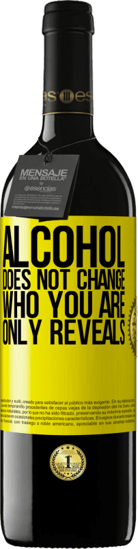 39,95 € | Red Wine RED Edition MBE Reserve Alcohol does not change who you are. Only reveals Yellow Label. Customizable label Reserve 12 Months Harvest 2015 Tempranillo