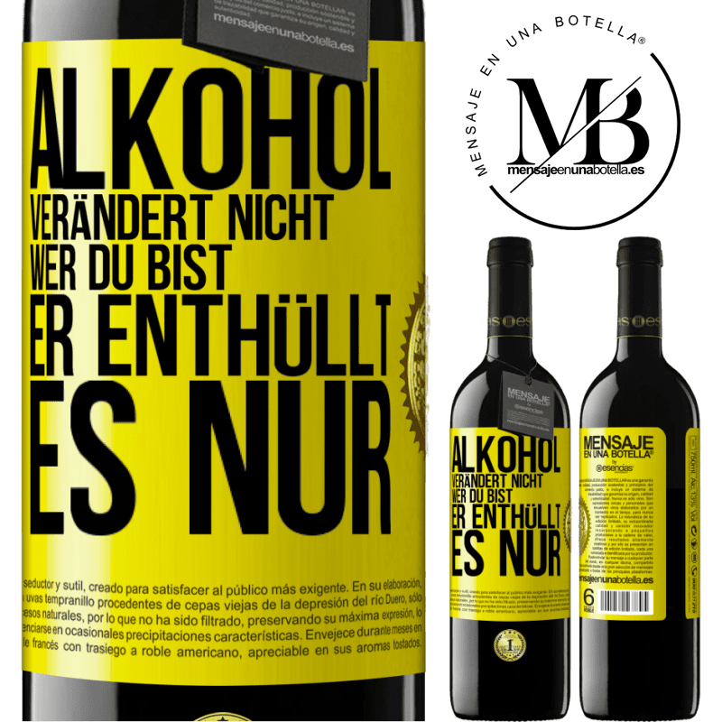 39,95 € Kostenloser Versand | Rotwein RED Ausgabe MBE Reserve Alkohol verändert nicht, wer du bist. Er enthüllt es nur Gelbes Etikett. Anpassbares Etikett Reserve 12 Monate Ernte 2016 Tempranillo