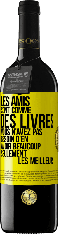 39,95 € | Vin rouge Édition RED MBE Réserve Les amis sont comme des livres. Vous n'avez pas besoin d'en avoir beaucoup, seulement les meilleurs Étiquette Jaune. Étiquette personnalisable Réserve 12 Mois Récolte 2015 Tempranillo