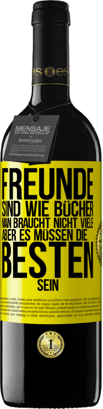 39,95 € | Rotwein RED Ausgabe MBE Reserve Freunde sind wie Bücher. Man braucht nicht viele, aber es müssen die Besten sein Gelbes Etikett. Anpassbares Etikett Reserve 12 Monate Ernte 2015 Tempranillo