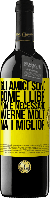 39,95 € | Vino rosso Edizione RED MBE Riserva Gli amici sono come i libri. Non è necessario averne molti, ma i migliori Etichetta Gialla. Etichetta personalizzabile Riserva 12 Mesi Raccogliere 2015 Tempranillo