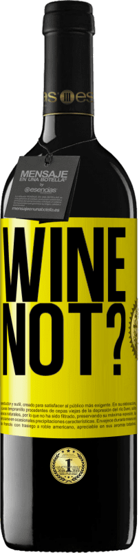 39,95 € | Vinho tinto Edição RED MBE Reserva Wine not? Etiqueta Amarela. Etiqueta personalizável Reserva 12 Meses Colheita 2014 Tempranillo