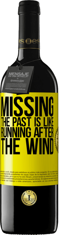 39,95 € | Red Wine RED Edition MBE Reserve Missing the past is like running after the wind Yellow Label. Customizable label Reserve 12 Months Harvest 2014 Tempranillo