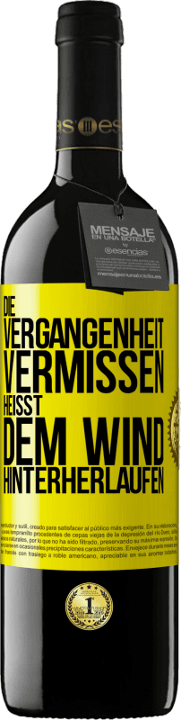 39,95 € | Rotwein RED Ausgabe MBE Reserve Die Vergangenheit vermissen, heißt dem Wind hinterherlaufen Gelbes Etikett. Anpassbares Etikett Reserve 12 Monate Ernte 2015 Tempranillo