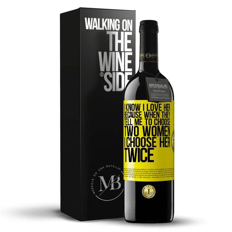 39,95 € Free Shipping | Red Wine RED Edition MBE Reserve I know I love her because when they tell me to choose two women I choose her twice Yellow Label. Customizable label Reserve 12 Months Harvest 2014 Tempranillo