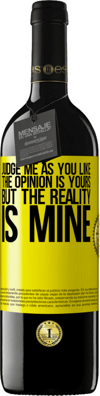 39,95 € | Red Wine RED Edition MBE Reserve Judge me as you like. The opinion is yours, but the reality is mine Yellow Label. Customizable label Reserve 12 Months Harvest 2016 Tempranillo