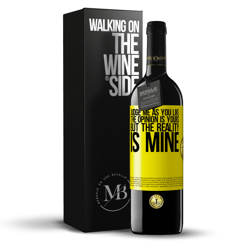 39,95 € Free Shipping | Red Wine RED Edition MBE Reserve Judge me as you like. The opinion is yours, but the reality is mine Yellow Label. Customizable label Reserve 12 Months Harvest 2016 Tempranillo