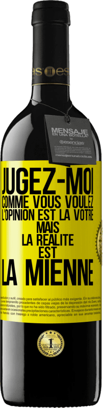 39,95 € | Vin rouge Édition RED MBE Réserve Jugez-moi comme vous voulez. L'opinion est la vôtre mais la réalité est la mienne Étiquette Jaune. Étiquette personnalisable Réserve 12 Mois Récolte 2016 Tempranillo