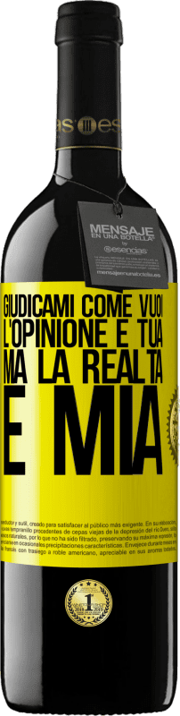 39,95 € | Vino rosso Edizione RED MBE Riserva Giudicami come vuoi. L'opinione è tua, ma la realtà è mia Etichetta Gialla. Etichetta personalizzabile Riserva 12 Mesi Raccogliere 2014 Tempranillo