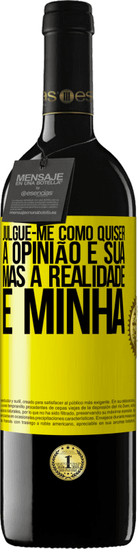 39,95 € | Vinho tinto Edição RED MBE Reserva Julgue-me como quiser. A opinião é sua, mas a realidade é minha Etiqueta Amarela. Etiqueta personalizável Reserva 12 Meses Colheita 2016 Tempranillo