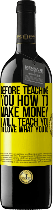 39,95 € | Red Wine RED Edition MBE Reserve Before teaching you how to make money, I will teach you to love what you do Yellow Label. Customizable label Reserve 12 Months Harvest 2014 Tempranillo