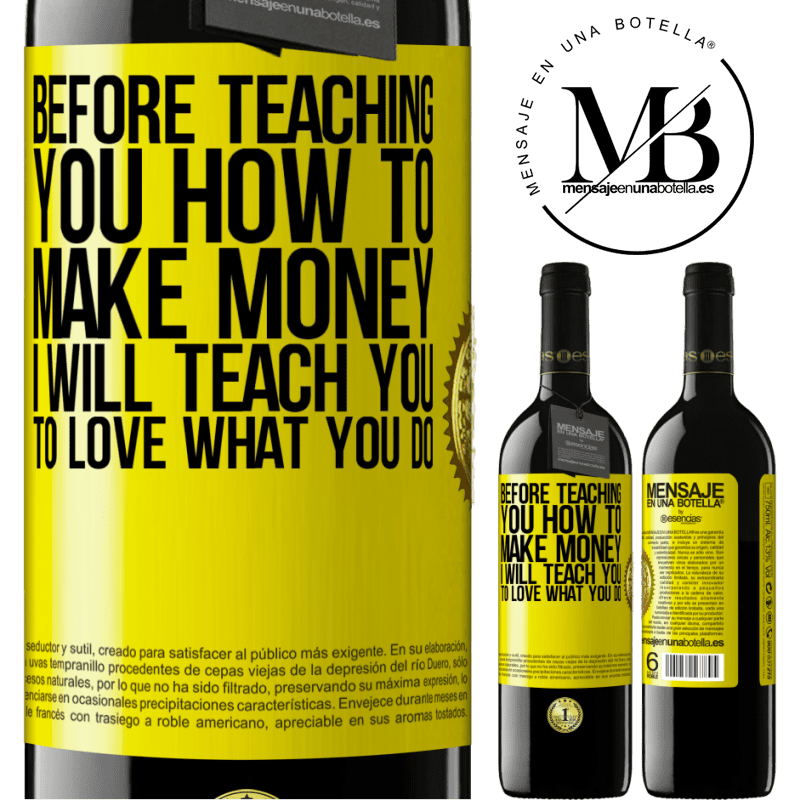 24,95 € Free Shipping | Red Wine RED Edition Crianza 6 Months Before teaching you how to make money, I will teach you to love what you do Yellow Label. Customizable label Aging in oak barrels 6 Months Harvest 2019 Tempranillo